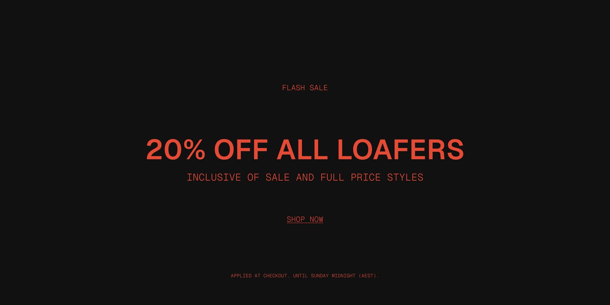 Flash Sale 

20% off all Loafers
inclusive of sale and full price styles

Applied at checkout | Until Sunday midnight (AEST)