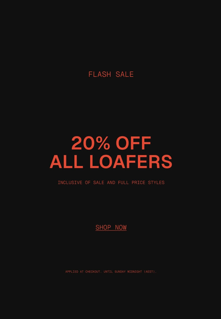 Flash Sale 

20% off all Loafers
inclusive of sale and full price styles

Applied at checkout | Until Sunday midnight (AEST)