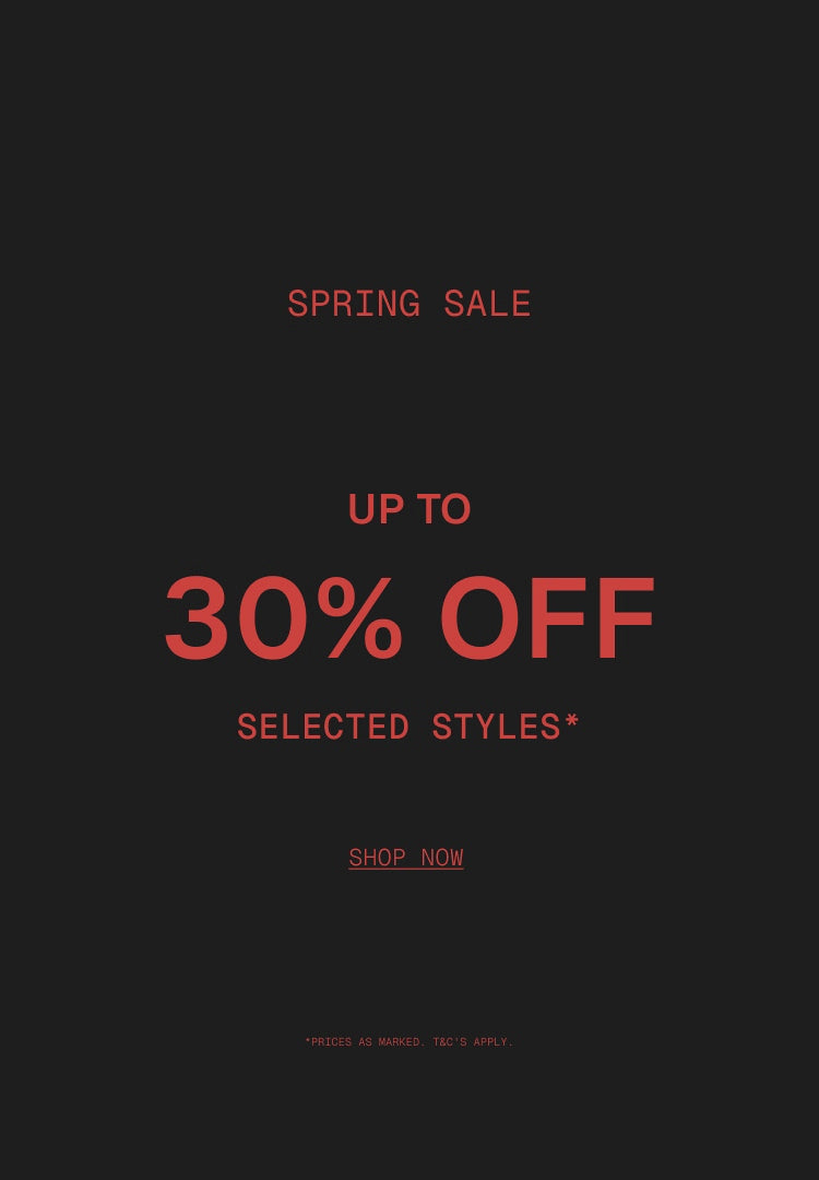 final days- spring sale
up to 30% off selected styles*
prices as marked. t&cs apply.